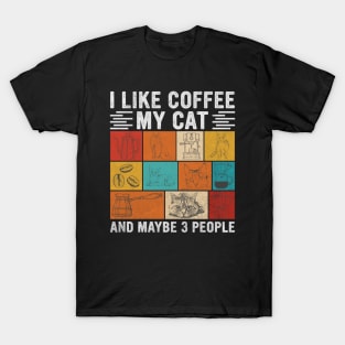 I Like Coffee My Cat And Maybe 3 People, Funny Gift For Cat and Coffee  Lovers T-Shirt